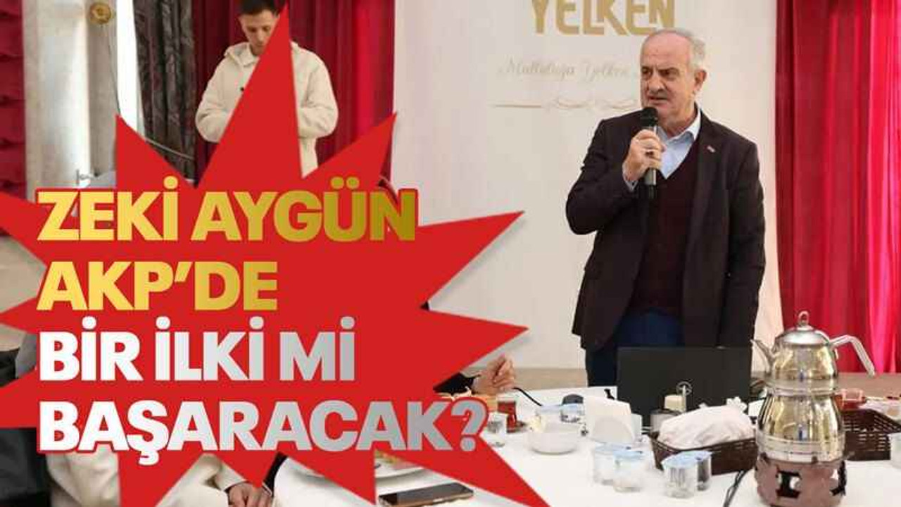 Zeki Aygün AKP’de bir ilki mi başaracak?